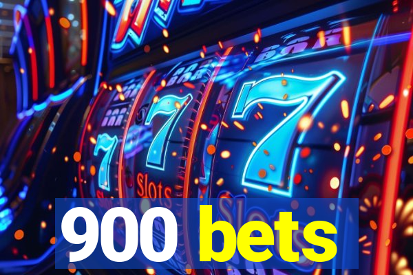 900 bets